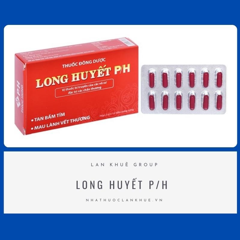 LONG HUYẾT P/H GIẢM BẦM TÍM, MAU LÀNH VẾT THƯƠNG H/24