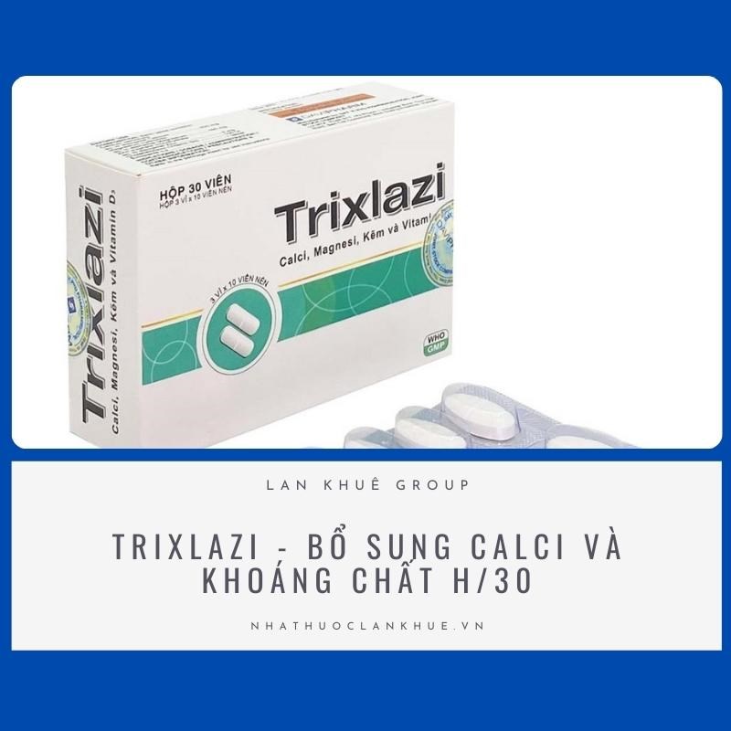 TRIXLAZI - BỔ SUNG CALCI VÀ KHOÁNG CHẤT H/30