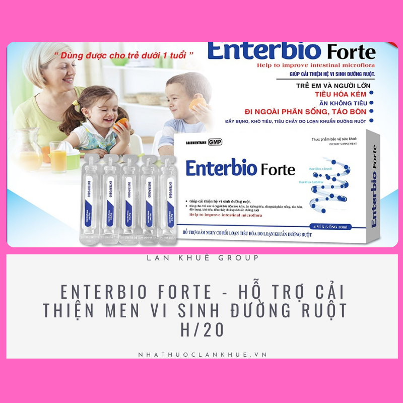 ENTERBIO FORTE - HỖ TRỢ CẢI THIỆN MEN VI SINH ĐƯỜNG RUỘT  H/20