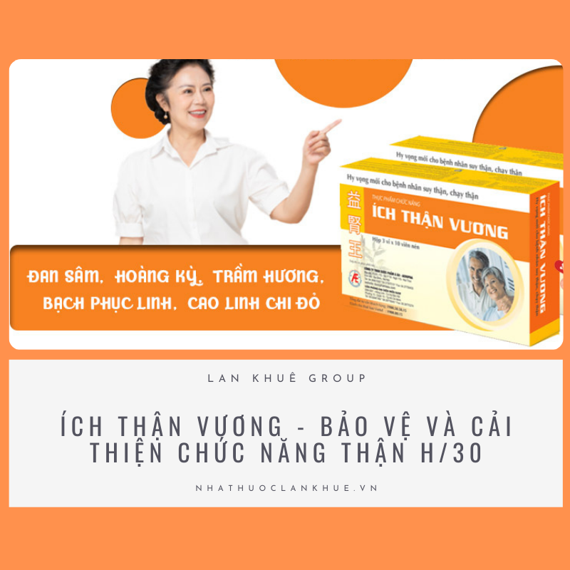 ÍCH THẬN VƯƠNG - BẢO VỆ VÀ CẢI THIỆN CHỨC NĂNG THẬN H/30