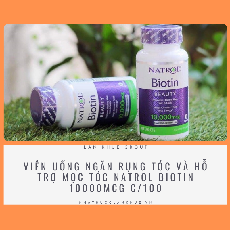 VIÊN UỐNG NGĂN RỤNG TÓC VÀ HỖ TRỢ MỌC TÓC NATROL BIOTIN 10000MCG C/100