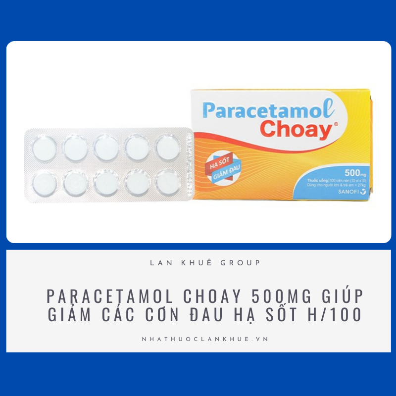 PARACETAMOL CHOAY 500MG GIÚP GIẢM CÁC CƠN ĐAU HẠ SỐT H/100