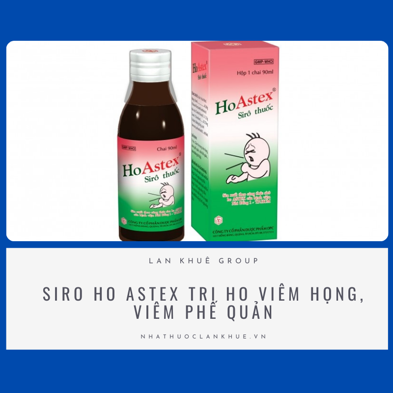 SIRO HO ASTEX TRỊ HO VIÊM HỌNG, VIÊM PHẾ QUẢN