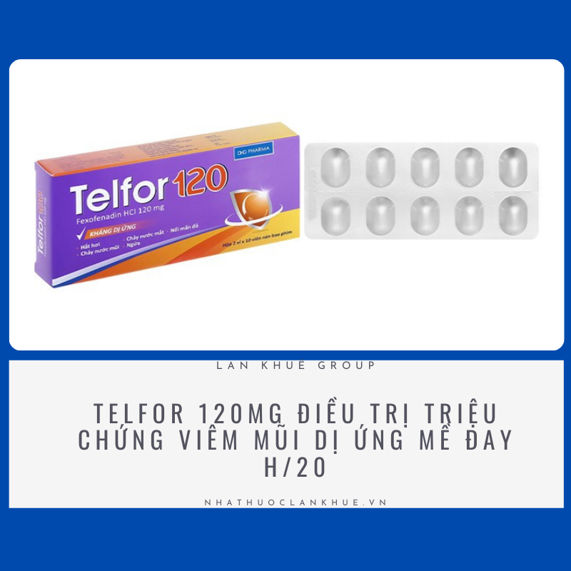 TELFOR 120MG ĐIỀU TRỊ TRIỆU CHỨNG VIÊM MŨI DỊ ỨNG MỀ ĐAY H/20