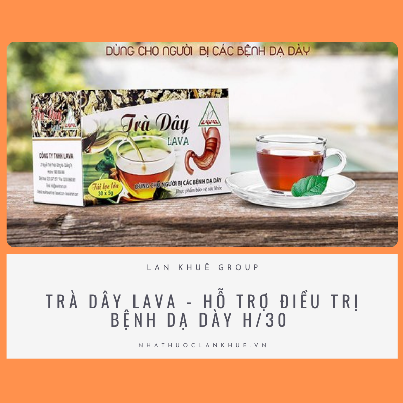 TRÀ DÂY LAVA - HỖ TRỢ ĐIỀU TRỊ BỆNH DẠ DÀY H/30 