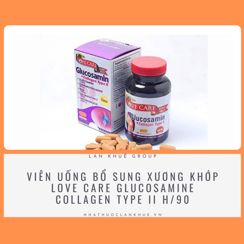 VIÊN UỐNG BỔ SUNG XƯƠNG KHỚP LOVE CARE GLUCOSAMINE COLLAGEN TYPE II H/90