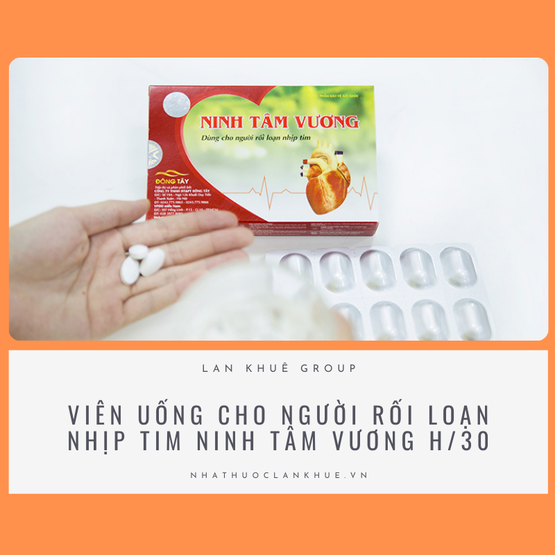 VIÊN UỐNG CHO NGƯỜI RỐI LOẠN NHỊP TIM NINH TÂM VƯƠNG H/30