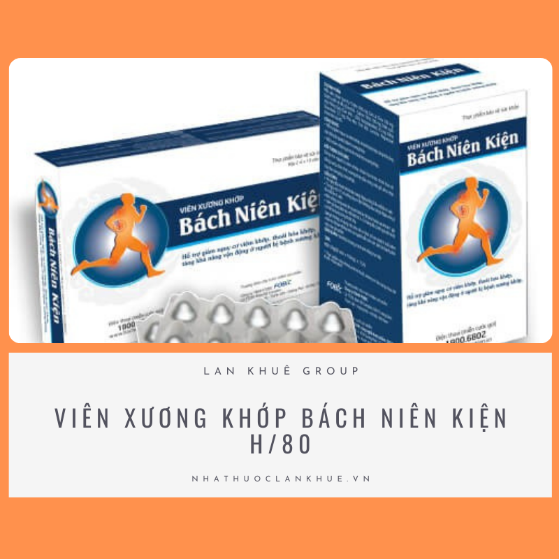 VIÊN XƯƠNG KHỚP BÁCH NIÊN KIỆN H/80