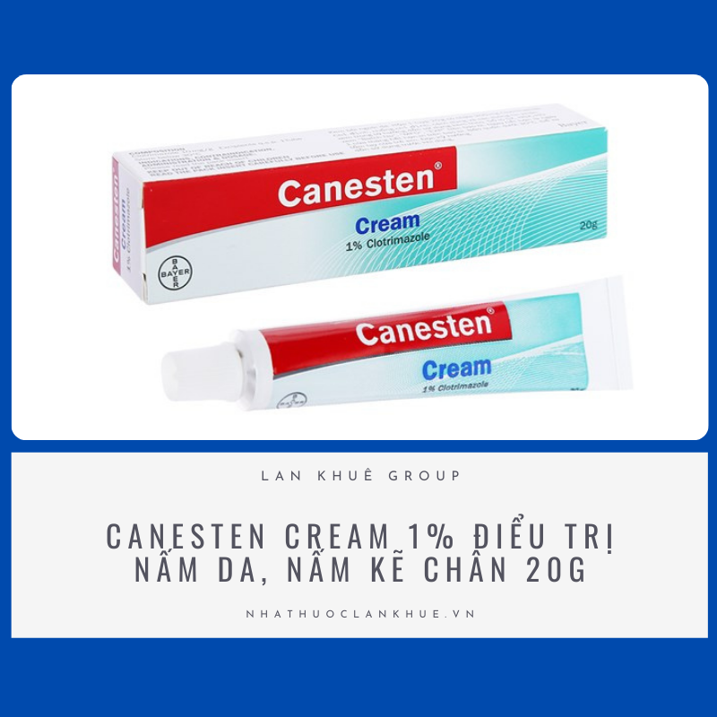 CANESTEN CREAM 1% ĐIỂU TRỊ NẤM DA, NẤM KẼ CHÂN 20G