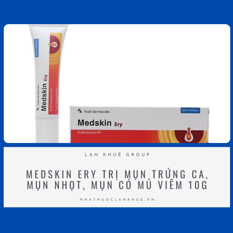 MEDSKIN ERY TRỊ MỤN TRỨNG CA, MỤN NHỌT, MỤN CÓ MỦ VIÊM 10G