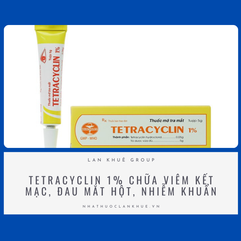 TETRACYCLIN 1% CHỮA VIÊM KẾT MẠC, ĐAU MẮT HỘT, NHIỄM KHUẨN