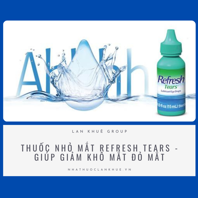 THUỐC NHỎ MẮT REFRESH TEARS - GIÚP GIẢM KHÔ MẮT ĐỎ MẮT