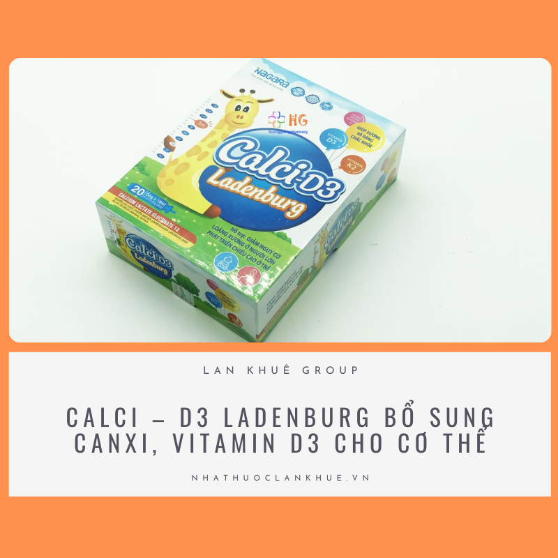 CALCI - D3 LADENBURG BỔ SUNG CANXI, VITAMIN D3 CHO CƠ THỂ