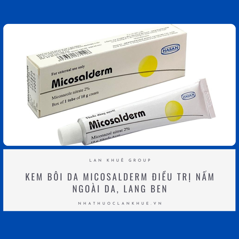 KEM BÔI DA MICOSALDERM ĐIỀU TRỊ NẤM NGOÀI DA, LANG BEN