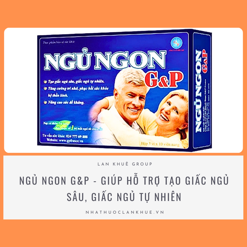 NGỦ NGON G&P - HỖ TRỢ TẠO GIẤC NGỦ SÂU, GIÚP DỄ ĐI VÀO GIẤC NGỦ, GIẢM SUY NHƯỢC THẦN KINH