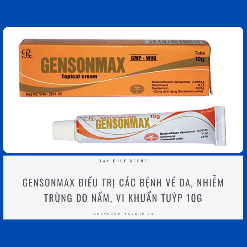 GENSONMAX - ĐIỀU TRỊ CÁC BỆNH NGOÀI DA, NHIỄM TRÙNG DO NẤM, VI KHUẨN TUÝP 10G