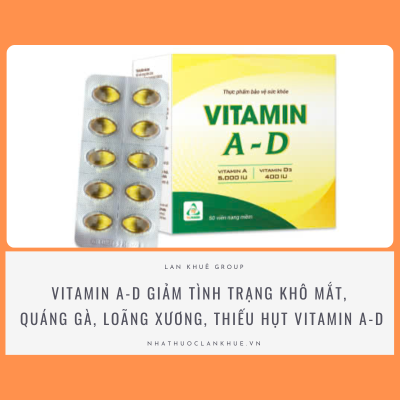 VITAMIN A-D GIÚP GIẢM TÌNH TRẠNG KHÔ MẮT, QUÁNG GÀ, LOÃNG XƯƠNG, NGƯỜI THIẾU HỤT VITAMIN A-D