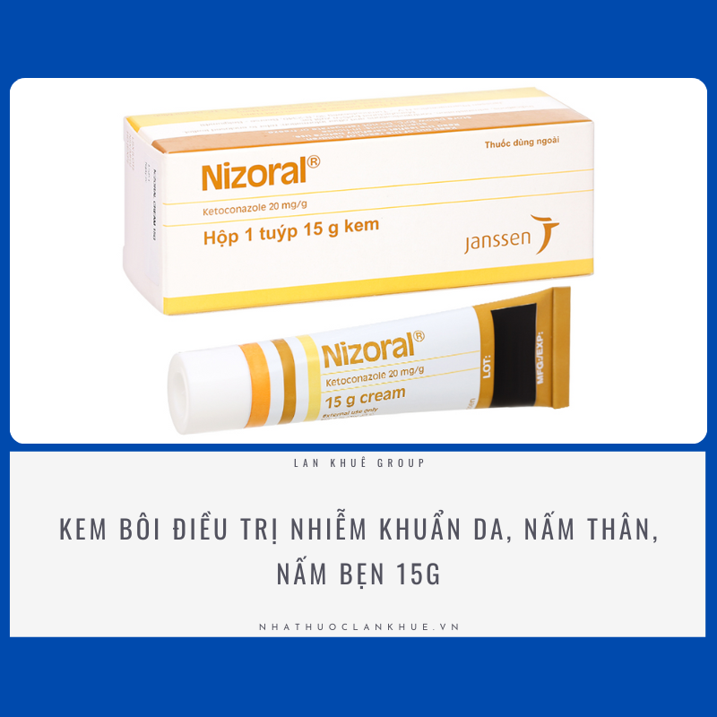 NIZORAL KEM BÔI ĐIỀU TRỊ NHIỄM KHUẨN DA, NẤM THÂN, NẤM BẸN 15g